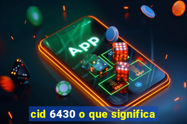 cid 6430 o que significa